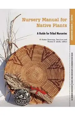 Nursery Manual for Native Plants: A Guide for Tribal Nurseries. Volume 1 - Nursery Management (Agriculture Handbook 730) - U. S. Department Of Agriculture