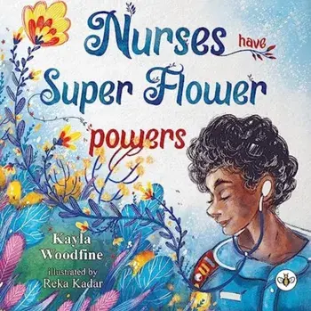 Nurses Have Super Flower Powers, Paperback/Kayla Woodfine