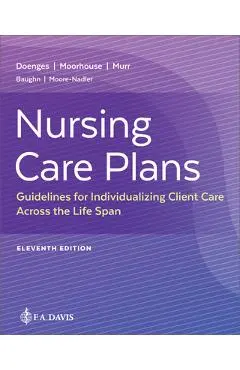 Nursing Care Plans: Guidelines for Individualizing Client Care Across the Life Span - Marilynn E. Doenges