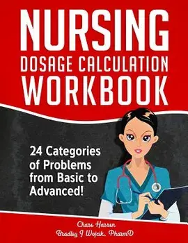 Nursing Dosage Calculation Workbook: 24 Categories Of Problems From Basic To Advanced!, Paperback/Chase Hassen