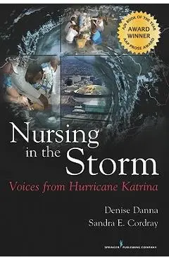 Nursing in the Storm: Voices from Hurricane Katrina - Denise Danna