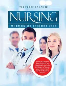 Nursing Mnemonics Trigger 2022: The Most Effective Memory Tricks and Visual Mnemonic Aids for Nurses to Trigger your Memory and Crush the Nursing Scho, Paperback/The Books Of Pamex