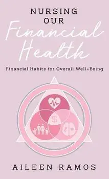 Nursing Our Financial Health: Financial Habits for Overall Well-Being, Hardcover/Aileen Ramos