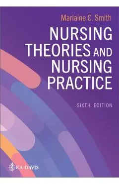 Nursing Theories and Nursing Practice - Marlaine C Smith
