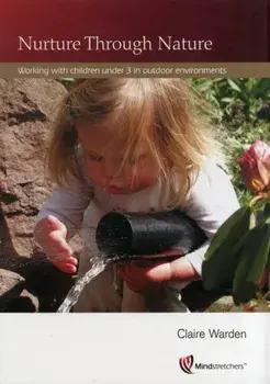 Nurture Through Nature. Working with Children Under 3 in Outdoor Environments, Paperback/Claire Warden