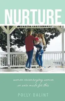 Nurture: Women Encouraging Women, We Were Made For This, Paperback/Polly Balint