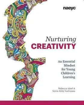 Nurturing Creativity: An Essential Mindset for Young Children's Learning, Paperback/Rebecca Isbell