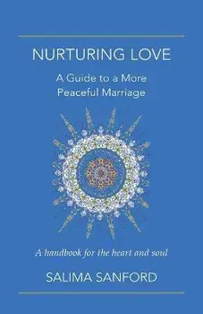 Nurturing Love: A Guide to a More Peaceful Marriage-A Handbook for the Heart and Soul, Paperback/Salima Sanford