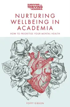 Nurturing Wellbeing in Academia. How to Prioritise Your Mental Health, Paperback/***