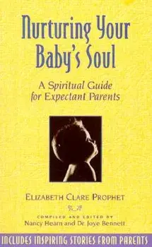Nurturing Your Baby's Soul: A Spiritual Guide for Expectant Parents, Paperback/Elizabeth Clare Prophet