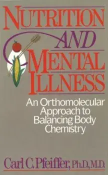 Nutrition and Mental Illness: An Orthomolecular Approach to Balancing Body Chemistry, Paperback/Carl C. Pfeiffer