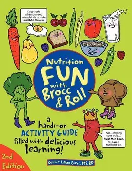 Nutrition Fun with Brocc & Roll, 2nd edition: A hands-on activity guide filled with delicious learning!, Paperback/Carol J. Buckle