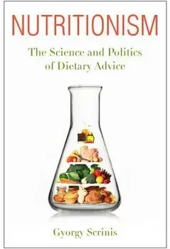 Nutritionism: The Science and Politics of Dietary Advice, Paperback/Gyorgy Scrinis