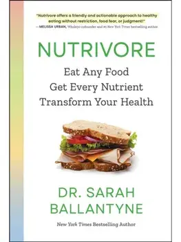 Nutrivore. Eat Any Food, Get Every Nutrient, and Transform Your Health, Paperback/Dr Sarah Ballantyne