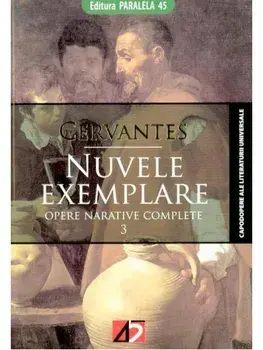 Nuvele exemplare. Opere narative complete. Volumul 3/Miguel de Cervantes