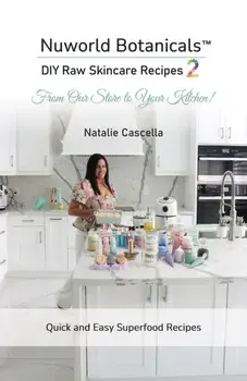 Nuworld Botanicals DIY Raw Skincare Recipes 2, Paperback/Natalie Cascella