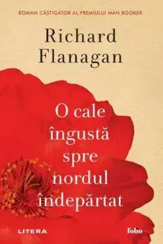 O cale ingusta spre nordul indepartat/Richard Flanagan
