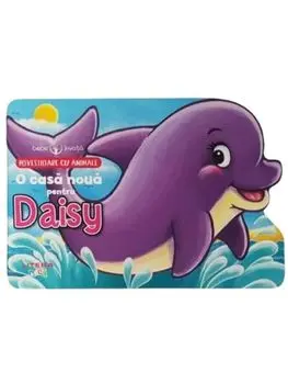 O casa noua pentru Daisy. Povestioare cu animale. Bebe invata/Xanna Eve Chown