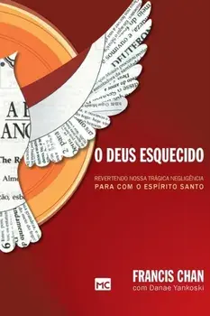O Deus esquecido: Revertendo nossa trágica negligência para com o Espírito Santo, Paperback/Francis Chan