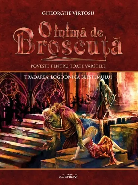 O inima de Broscuta.Tradarea, logodnica blestemului (Volumul 5)