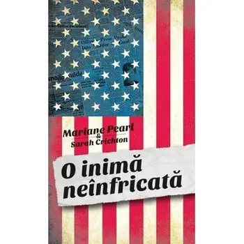 O inima neinfricata/Marianne Pearl, Sarah Crichton