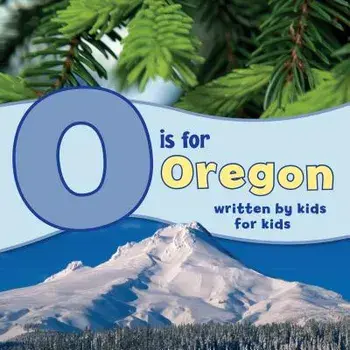 O Is for Oregon: Written by Kids for Kids, Paperback/Winterhaven School
