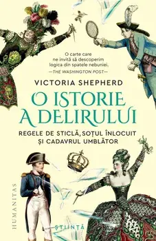 O istorie a delirului. Regele de sticla, sotul inlocuit si cadavrul umblator/Victoria Shepherd