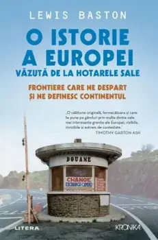O istorie a Europei vazuta de la hotarele sale. Frontiere care ne despart si ne definesc continentul/Lewis Baston