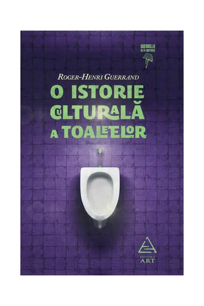 O istorie culturală a toaletelor - Roger-Henri Guerrand