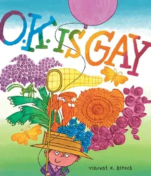 O.K. Is Gay. A Picture Book, Hardback/Vincent X. Kirsch