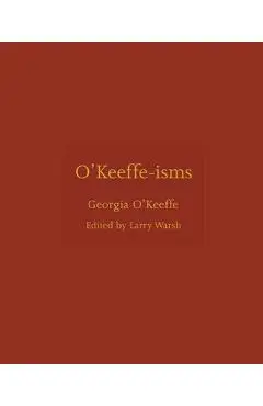 O'Keeffe-Isms - Georgia O'keeffe