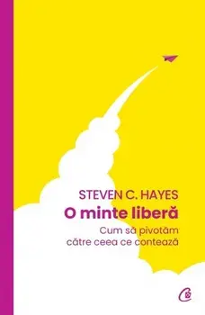 O minte libera/Steven C. Hayes