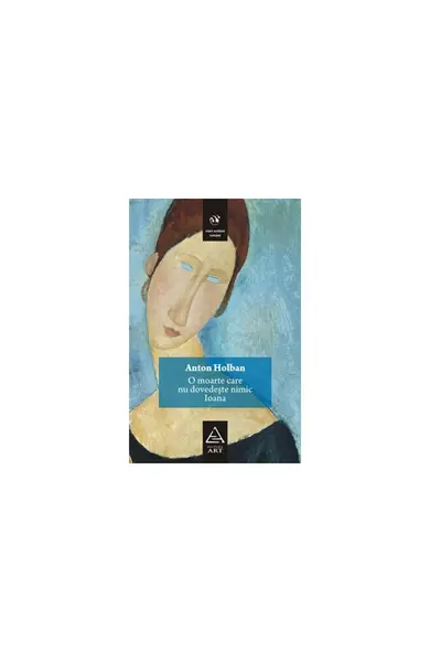O moarte care nu dovedeşte nimic. Ioana - Anton Holban