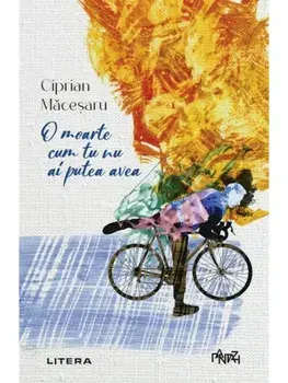 O moarte cum tu nu ai putea avea/Ciprian Macesaru