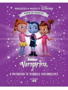 O petrecere in pijamale fantomastica. Disney Junior Vampirina. Editie de colectie/***