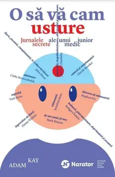 O sa va cam usture. Jurnalele secrete al unui medic junior/Adam Kay