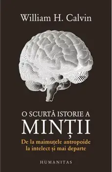 O scurta istorie a mintii/William H. Calvin