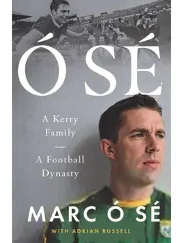 O Se. A Kerry Family. A Football Dynasty SHORTLISTED FOR THE IRISH BOOK AWARDS 2025, Hardback/Marc O Se