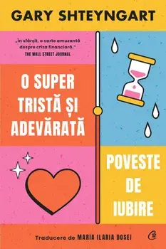 O super trista si adevarata poveste de iubire/Gary Shteyngart