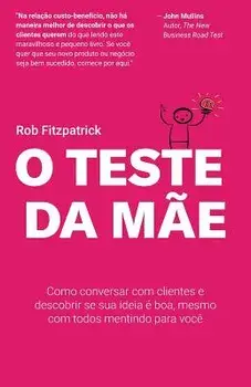 O Teste Da Măe: Como Conversar Com Clientes E Descobrir Se Sua Ideia É Boa, Mesmo Com Todos Mentindo Para Vocę, Paperback/Daniel Salengue
