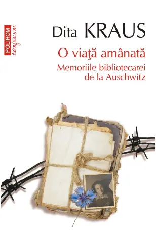 O viaţă amânată. Memoriile bibliotecarei de la Auschwitz