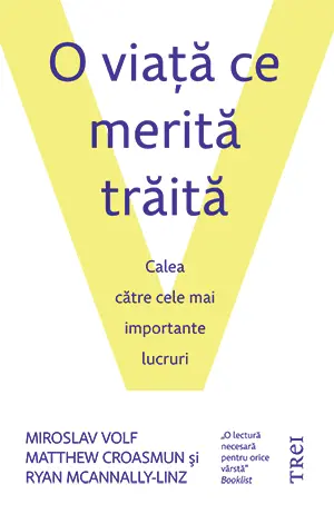 O viaţă ce merită trăită. Calea către cele mai importante lucruri