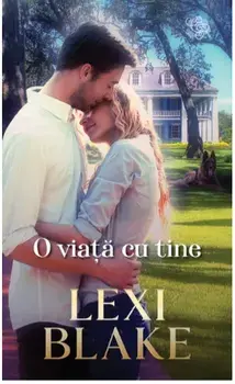 O viata cu tine/Lexi Blake