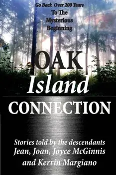 Oak Island Connection: Go Back Over 200 Years To The Mysterious Beginning, Paperback/Jean McGinnis