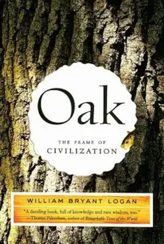 Oak: The Frame of Civilization, Paperback/William Bryant Logan