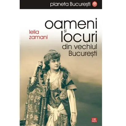 Oameni Si Locuri Din Vechiul Bucuresti | Ielia Zamani