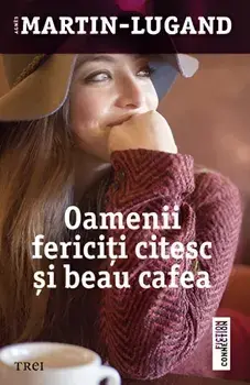 Oamenii fericiti citesc si beau cafea/Agnes Martin-Lugand