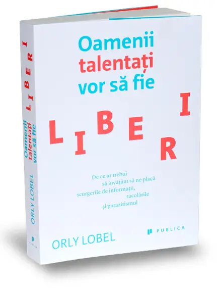 Oamenii talentati vor sa fie liberi