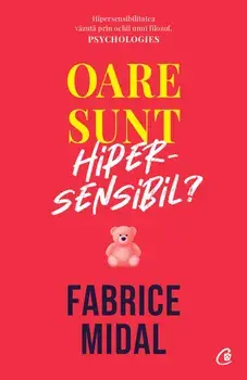 Oare sunt hiper-sensibil? Despre o putere subestimata/Fabrice Midal