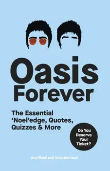 Oasis Forever. The Essential ‘Noel’edge, Quotes, Quizzes & More, Paperback/Pop Press